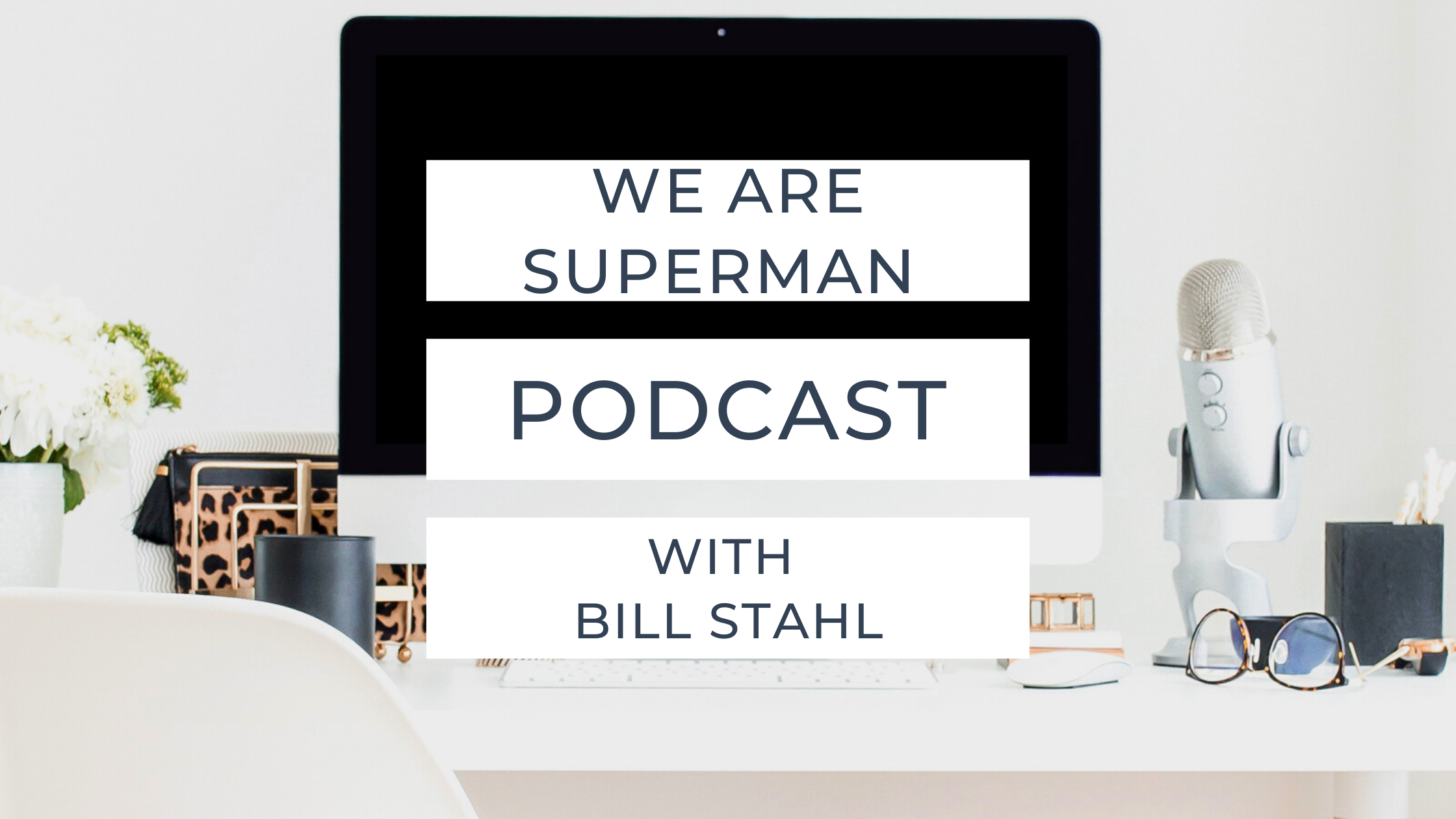 Computer with glasses and microphone wording reads We Are Superman Podcast with Bill Stahl