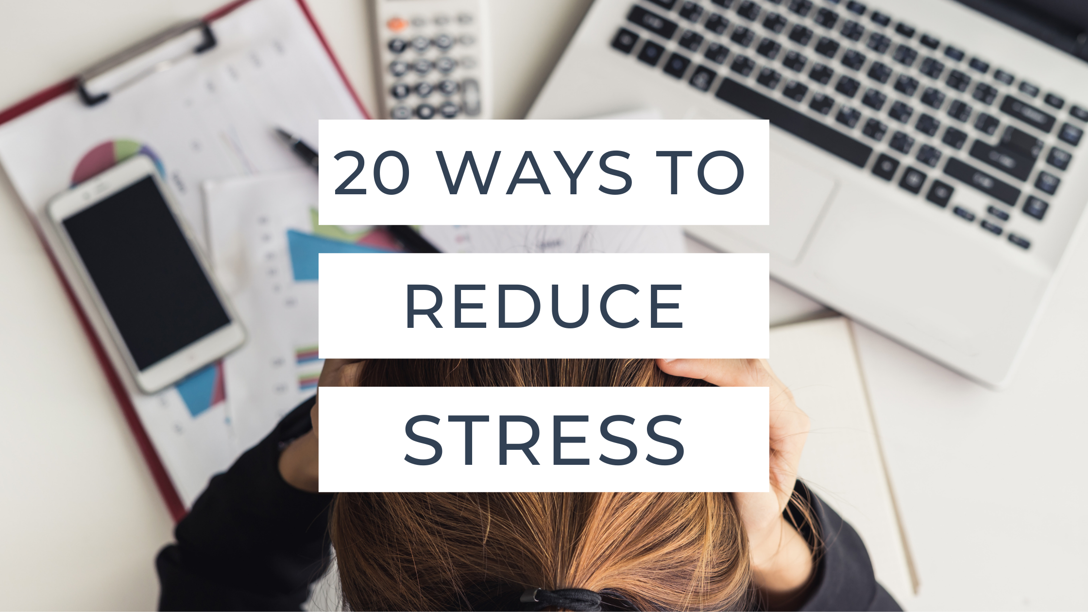 Twenty Ways To Reduce Stress