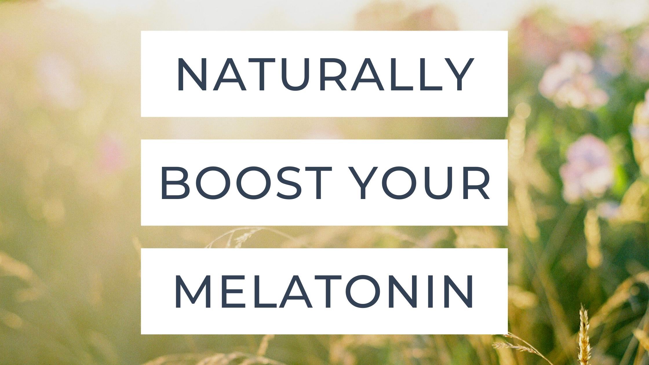 Naturally boost your melatonin
